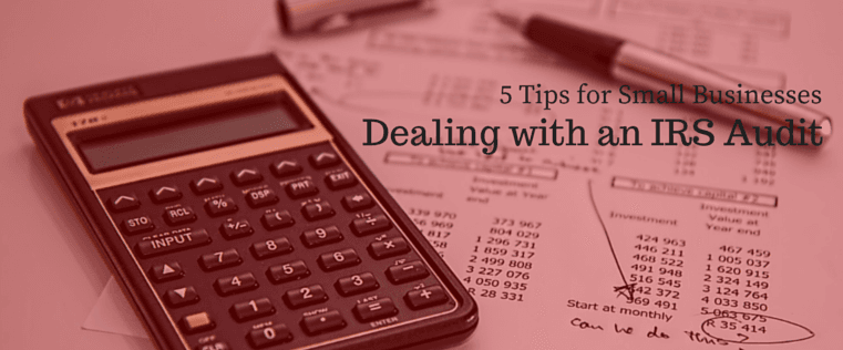 5 Tips for Small Businesses Dealing with an IRS Audit