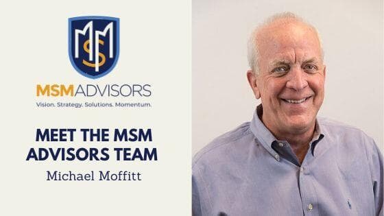 MSM Advisors – Getting to Know Michael Moffitt