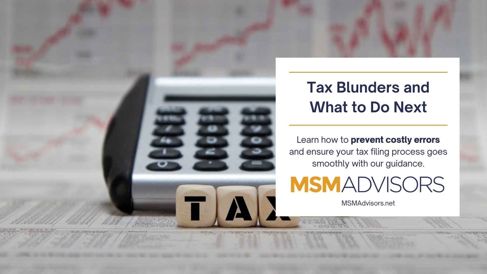 Tax Blunders and What to Do Next: Avoid Costly Mistakes with MSM Advisors