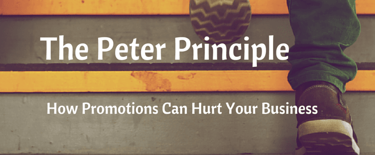 The Peter Principle: How Promotions Can Hurt Your Business